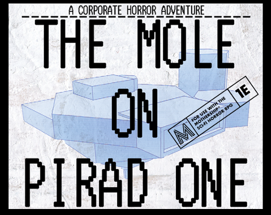 The Mole on PIRAD ONE - a corporate horror adventure for Mothership 1e Game Cover