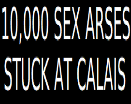 10,000 SEX ARSES STUCK AT CALAIS Image