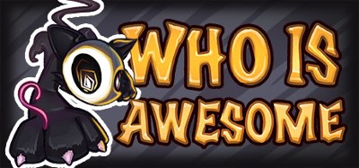 WHO IS AWESOME Image