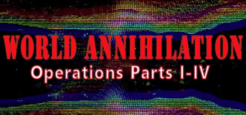 World Annihilation Operations Parts I-IV Game Cover