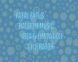 Fatal Exit's Random Music Idea & Limitation Generator Image