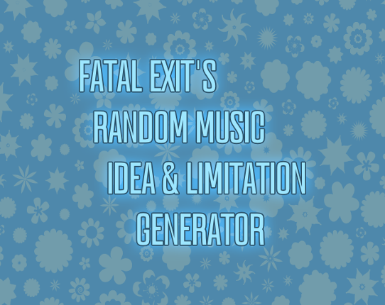 Fatal Exit's Random Music Idea & Limitation Generator Game Cover