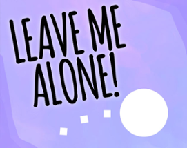 Leave Me Alone! Image