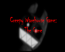 Creepy Warehouse Game: The Game Image