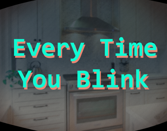 EVERY TIME YOU BLINK Game Cover