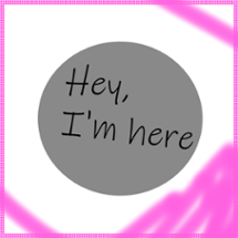Hey, I'm here Image