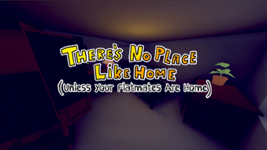 There's No Place Like Home (Unless Your Flatmates Are Home) Image