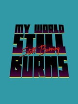 My World Still Burns Image