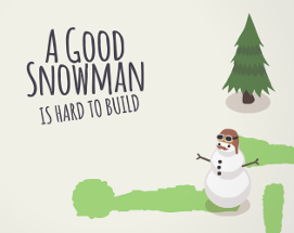 A Good Snowman Is Hard To Build Image