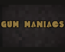 Gum Maniacs (Alpha v1.0) Image