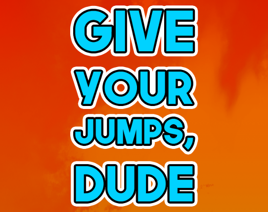 Give your jumps, dude! - Um jogo de parkour Game Cover