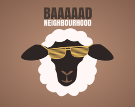 Baaaaad Neighbourhood Image