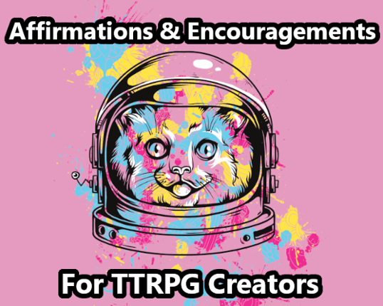Affirmations & Encouragements For TTRPG Creators Game Cover