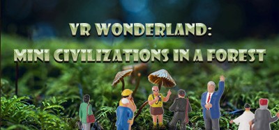 VR Wonderland: mini civilizations in a forest Image