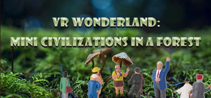 VR Wonderland: mini civilizations in a forest Game Cover