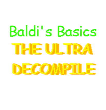 Baldi's Basics The Ultra Decompile Game Cover