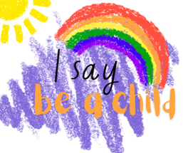I Say Be a Child Image