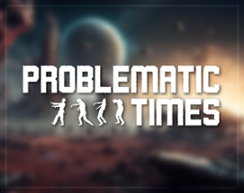 Problematic Times Image
