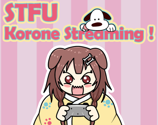 STFU, Korone Streaming ! Game Cover