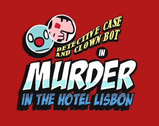 Detective Case and Clown Bot in: Murder in The Hotel Lisbon Game Cover