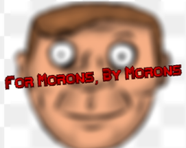 FOR MORONS, BY MORONS Image