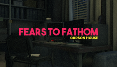 Fears to Fathom: Carson House Image