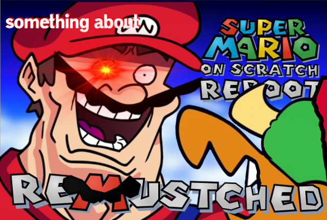Something about Super Mario on Scratch Reboot ReMustached Game Cover