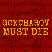 GONCHAROV MUST DIE Image