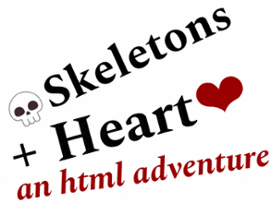 ☠ Skeletons + Heart ❤ <an html adventure!/> Image