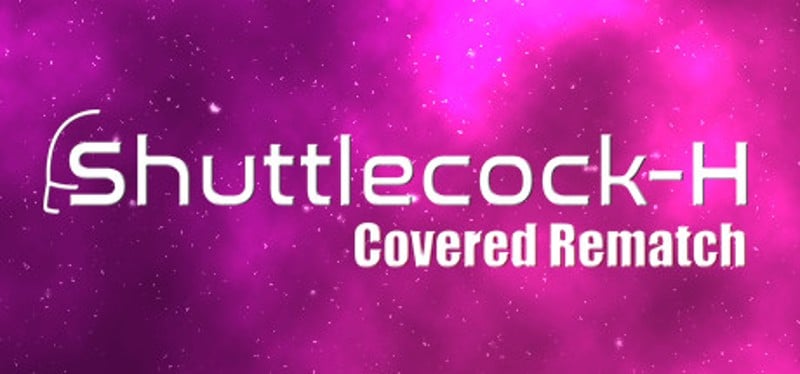 Shuttlecock-H: Covered Rematch Game Cover