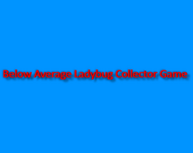 Below Average Ladybug Collector Game Image