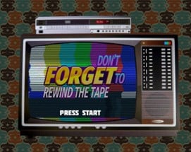 Don't forget to rewind the tape Image