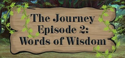 The Journey - Episode 2: Words of Wisdom Image