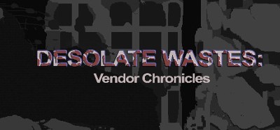 Desolate Wastes: Vendor Chronicles Image