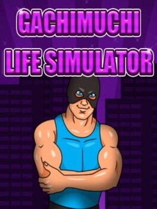 Gachimuchi Life Simulator Game Cover