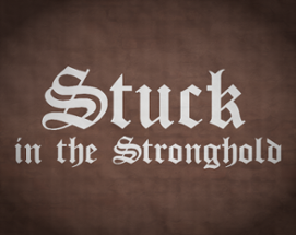 Stuck in the Stronghold Image