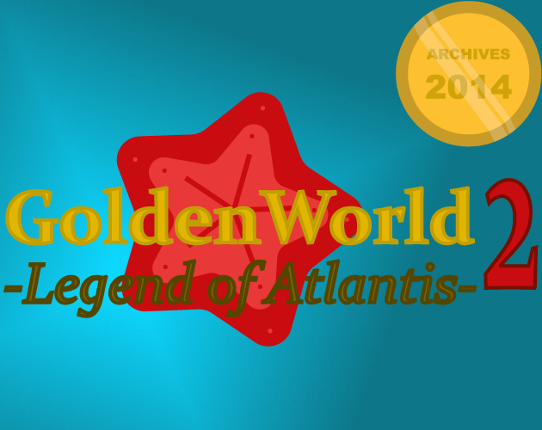 ARCHIVES 2014 ~ GoldenWorld 2 -Legend of Atlantis- Game Cover