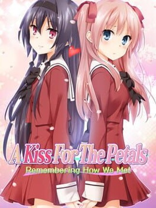 A Kiss For The Petals - Remembering How We Met Game Cover