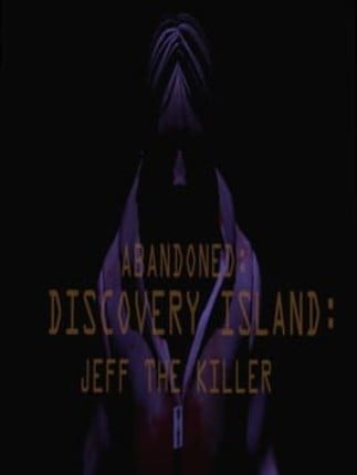 Abandoned: Discovery Island - Jeff The Killer Game Cover