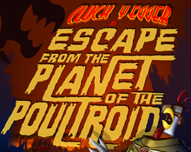 Cluck Yegger in Escape From The Planet of The Poultroid Image