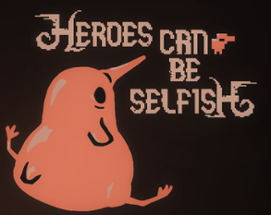 Heroes Can Be Selfish Image