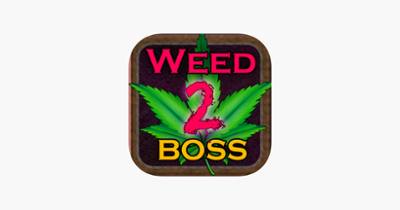 Weed Boss 2 - Run A Ganja Pot Firm And Become The Farm Tycoon Clicker Version Image