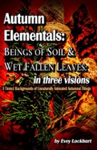 Autumn Elementals: Beings of Soil and Wet Fallen Leaves: in three visions Image
