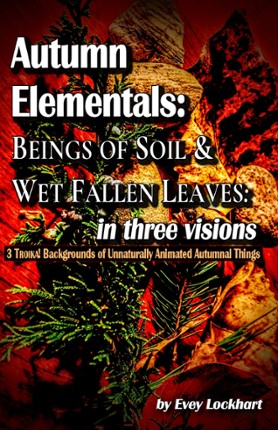 Autumn Elementals: Beings of Soil and Wet Fallen Leaves: in three visions Game Cover