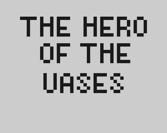 The hero of the vases Game Cover