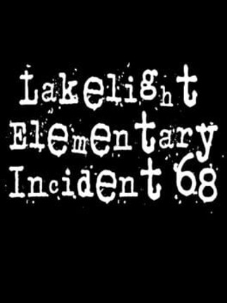 Lakelight Elementary Incident 68 Game Cover