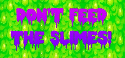 Don't Feed The Slimes! Image