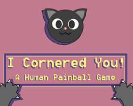I cornered you!  A human painball game Image