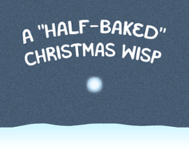 A "Half-Baked" Christmas Wisp Image