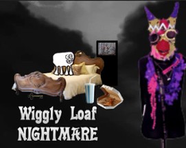 Wiggly Loaf Nightmare Image